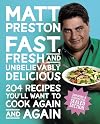 Fast, Fresh And Unbelievably Delicious: 204 Recipes You'll Want to Cook Again and Again
