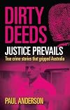 Dirty Deeds - Justice Prevails: True Crime Stories That Gripped Australia (Dirty Dozen)