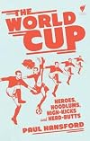 The World Cup: Heroes, Hoodlums, High-kicks and Head-butts