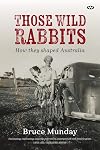 Those Wild Rabbits: How They Shaped Australia