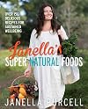 Janella's Super Natural Foods: Over 150 Delicious Recipes for Sustained Wellbeing
