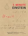 3-Minute Einstein. Digesting His Life, Theories And Influence in 3-Minute Morsels