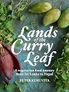 Lands of the Curry Leaf: A Vegetarian Food Journey from Sri Lanka to Nepal
