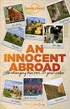 An Innocent Abroad: Life-Changing Trips from 35 Great Writers