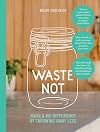 Waste Not: Make a Big Difference by Throwing Away Less