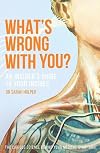 What's Wrong With You?: An Insider's Guide To Your Insides