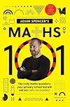 Adam Spencer's Maths 101: The Curly Questions Your Primary School Kids Will Ask You (With the Answers!)