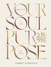 Your Soul Purpose: Manifest a Life You Love
