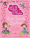 Ella and Olivia Treasury: Best Friends Stories