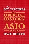 The Spy Catchers: The Official History of ASIO, 1949-1963