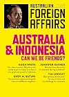 Australia and Indonesia: Can we be friends?: Australian Foreign Affairs; Issue 3