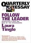 Follow the Leader: Democracy and the Rise of the Strongman: Quarterly Essay 71