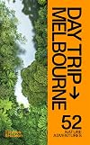 Day Trip Melbourne: 52 Nature Adventures