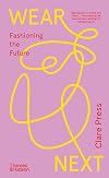 Wear Next: Fashioning the future /anglais