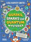 Quarks, Sparks and Quantum Mysteries: A Cosmic Guide to the Building Blocks of Our Universe