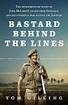 Bastard Behind the Lines: The Extraordinary Story of Jock McLaren's Escape From Sandakan and His Guerrilla War Against the Japanese
