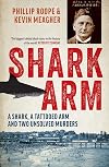 Shark Arm: A Shark, a Tattooed Arm, and Two Unsolved Murders