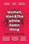 Women, Men and the Whole Damn Thing