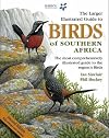 The Larger Illustrated Guide to Birds of Southern Africa: The Most Comprehensively Illustrated Guide to the Region's Birds