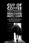 Cup of Coffee: A Photographic Tribute to Lesser Known Toronto Maple Leafs, 1978β99