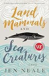 Land Mammals and Sea Creatures: A Novel