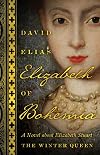 Elizabeth of Bohemia: A Novel about Elizabeth Stuart, the Winter Queen