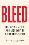 BLEED: Destroying Myths and Misogyny in Endometriosis Care