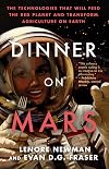 Dinner on Mars: The Technologies That Will Feed the Red Planet and Transform Agriculture on Earth