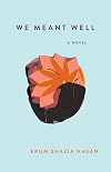 We Meant Well: A Novel