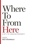 Where To from Here: A Path to Canadian Prosperity