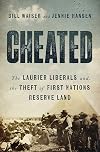 Cheated: The Laurier Liberals and the Theft of First Nations Reserve Land