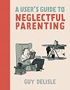 A User's Guide to Neglectful Parenting