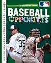 Baseball Opposites (Major League Baseball: First Base Books)