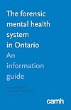 The forensic mental health system in Ontario : an information guide