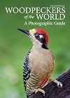 Woodpeckers of the World: A Photographic Guide