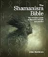 The Shamanism Bible: The Definitive Guide to Shamanic Thought and Practice (Subject Bible)