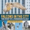 Falcons in the City: The Story of a Peregine Family