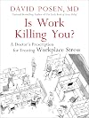 Is Work Killing You?: A Doctor's Prescription for Treating Workplace Stress