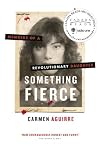 Something Fierce: Memoirs of a Revolutionary Daughter