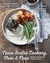 Nova Scotia Cookery, Then and Now: Modern Interpretations of Heritage Recipes