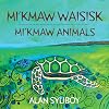 Mi'kmaw Animals (English and Micmac Edition)