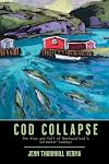Cod Collapse: The Rise and Fall of Newfoundland's Saltwater Cowboys