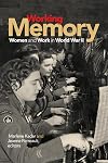 Working Memory: Women and Work in World War II (Life Writing)