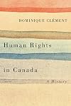 Human Rights in Canada: A History (Laurier Studies in Political Philosophy)