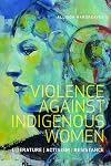 Violence Against Indigenous Women: Literature, Activism, Resistance (Indigenous Studies)