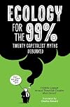 Ecology for the 99%: Twenty Capitalist Myths Debunked