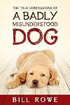 The True Confessions of a Badly Misunderstood Dog