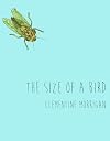 The Size of a Bird (Inanna Poetry & Fiction)