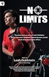 No Limits : The Powerful True Story of Leah Goldstein: World Kickboxing Champion, Israeli Undercover Police and Cycling Champion