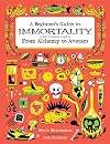 A Beginner's Guide to Immortality: From Alchemy to Avatars